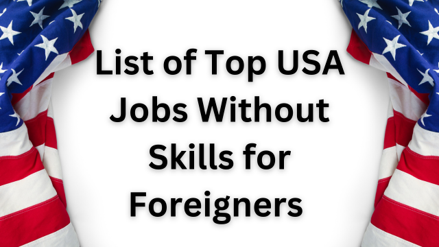 List of Top USA Jobs Without Skills for Foreigners 