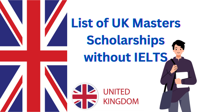 List of UK Masters Scholarships without IELTS
