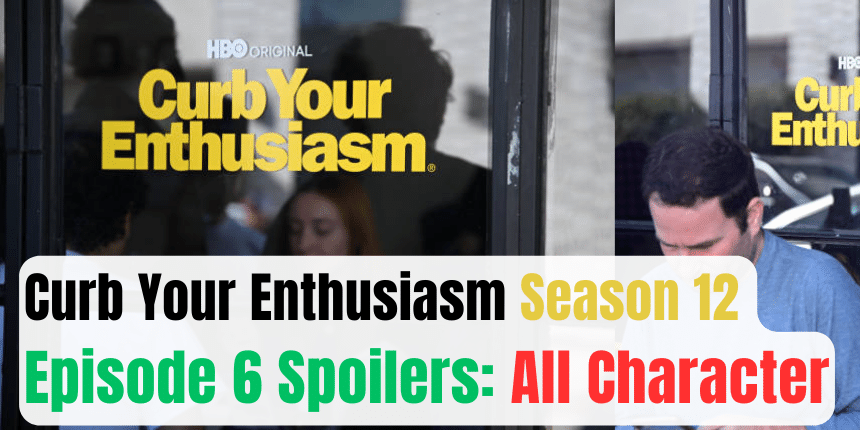 Curb Your Enthusiasm Season 12 Episode 6 Spoilers: All Character