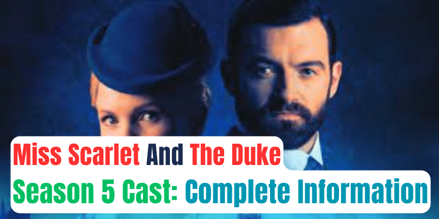 Miss Scarlet And The Duke Season 5 Cast: Complete Information
