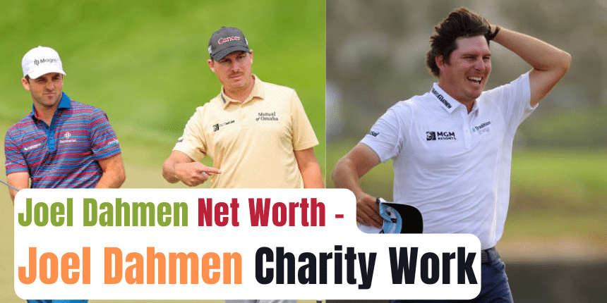 Joel Dahmen Net Worth – Joel Dahmen Charity Work