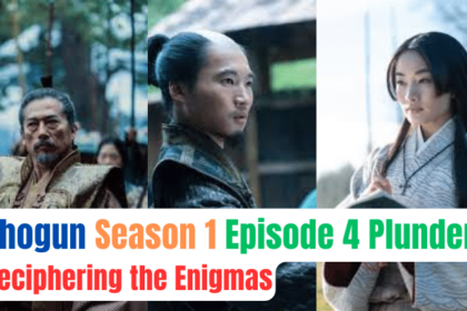Shogun Season 1 Episode 4 Plunderer-Deciphering the Enigmas