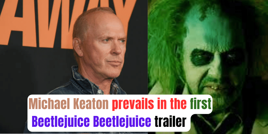 Michael Keaton prevails in the first Beetlejuice Beetlejuice trailer 