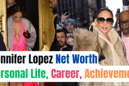 Jennifer Lopez Net Worth, Personal Life, Career, Achievement