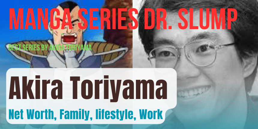 Akira Toriyama Net Worth, Family, lifestyle, Work