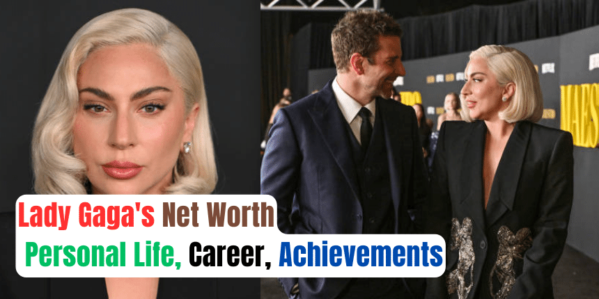 Lady Gaga's Net Worth, Personal Life, Career, Achievements