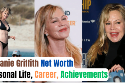 Melanie Griffith Net Worth, Personal Life, Career, Achievements
