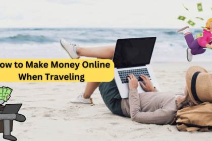 How to Make Money Online When Traveling
