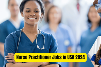 Nurse Practitioner Jobs in USA 2024-Complete Application Process