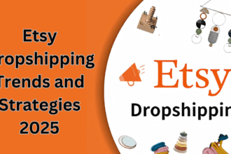 Etsy Dropshipping Trends and Strategies 2025